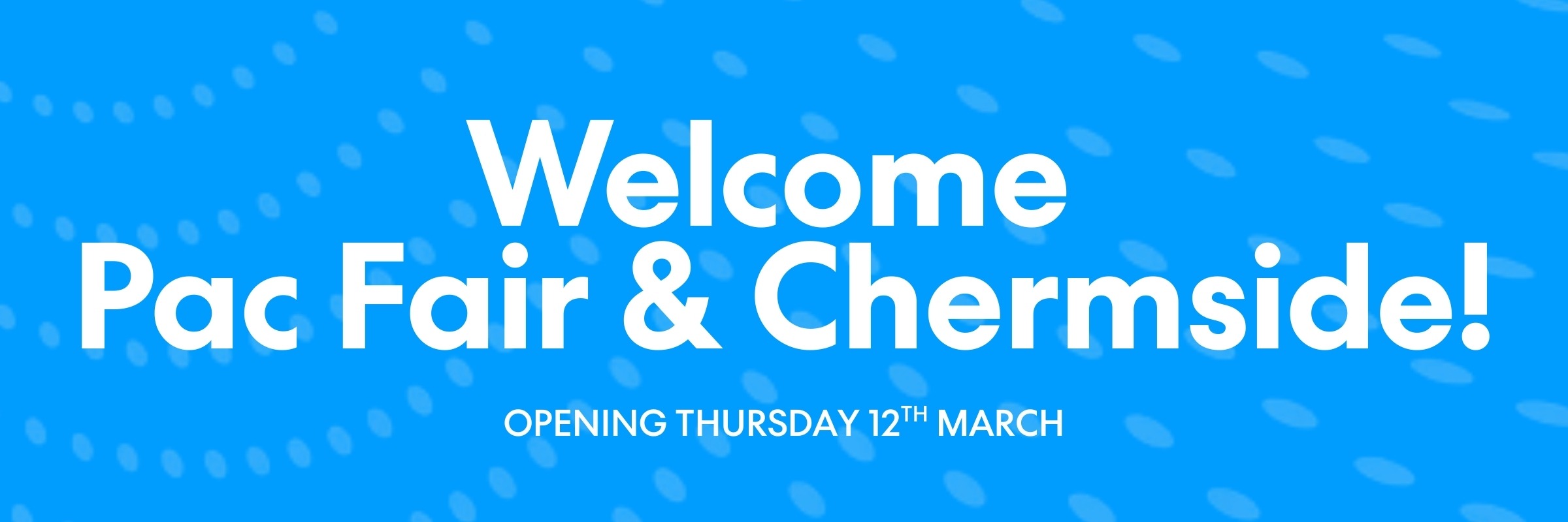 Welcome Pac Fair & Chermside